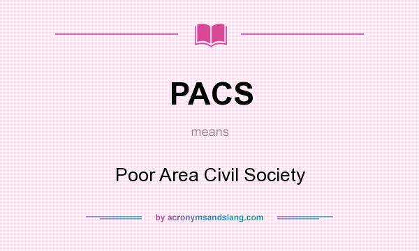 What does PACS mean? It stands for Poor Area Civil Society