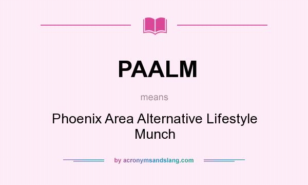 What does PAALM mean? It stands for Phoenix Area Alternative Lifestyle Munch