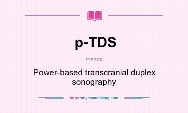 What does p-TDS mean? It stands for Power-based transcranial duplex sonography