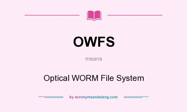What does OWFS mean? It stands for Optical WORM File System