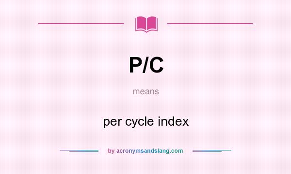What does P/C mean? It stands for per cycle index