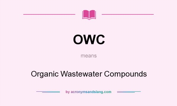 What does OWC mean? It stands for Organic Wastewater Compounds