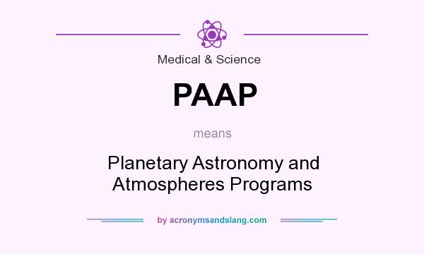 What does PAAP mean? It stands for Planetary Astronomy and Atmospheres Programs