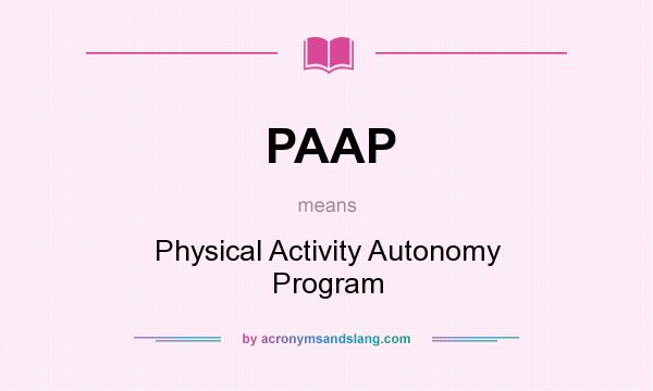 What does PAAP mean? It stands for Physical Activity Autonomy Program