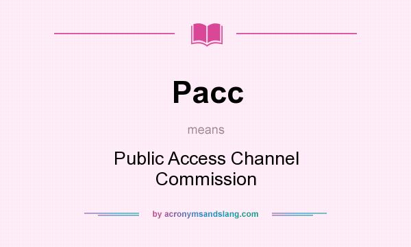 What does Pacc mean? It stands for Public Access Channel Commission