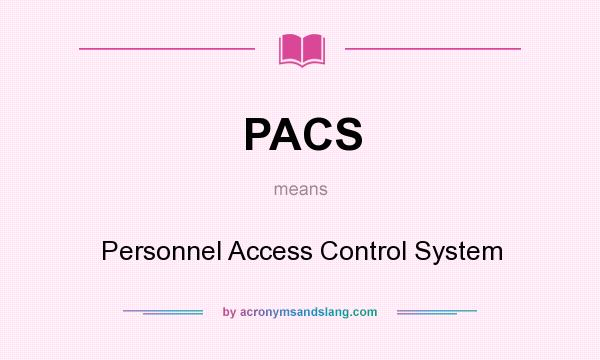 What does PACS mean? It stands for Personnel Access Control System