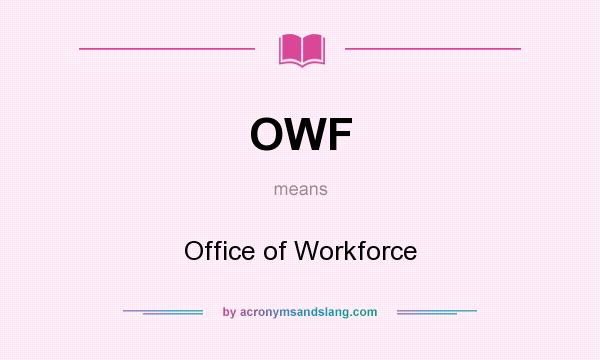 What does OWF mean? It stands for Office of Workforce