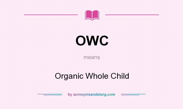 What does OWC mean? It stands for Organic Whole Child