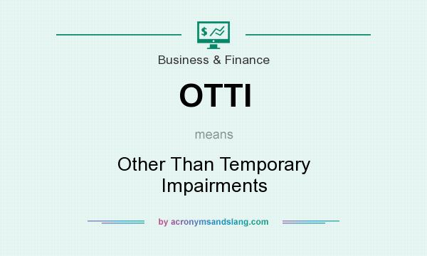 What does OTTI mean? It stands for Other Than Temporary Impairments