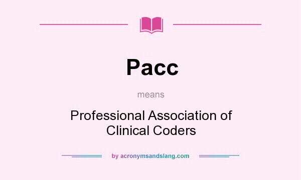 What does Pacc mean? It stands for Professional Association of Clinical Coders
