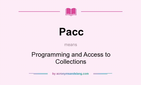 What does Pacc mean? It stands for Programming and Access to Collections