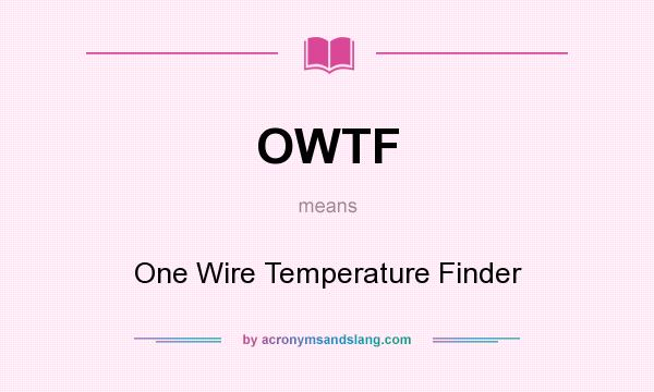What does OWTF mean? It stands for One Wire Temperature Finder