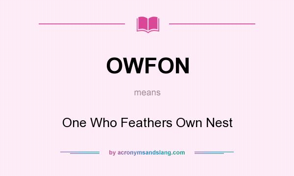 What does OWFON mean? It stands for One Who Feathers Own Nest