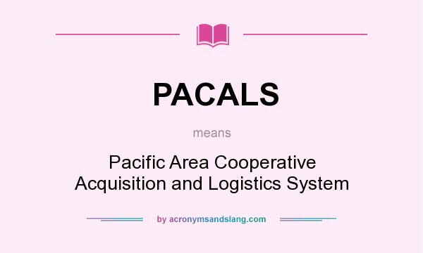 What does PACALS mean? It stands for Pacific Area Cooperative Acquisition and Logistics System