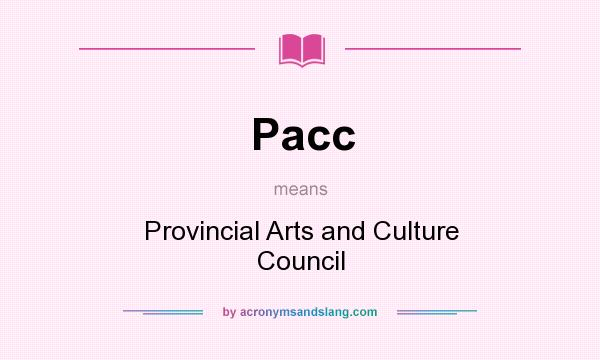 What does Pacc mean? It stands for Provincial Arts and Culture Council