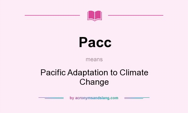 What does Pacc mean? It stands for Pacific Adaptation to Climate Change