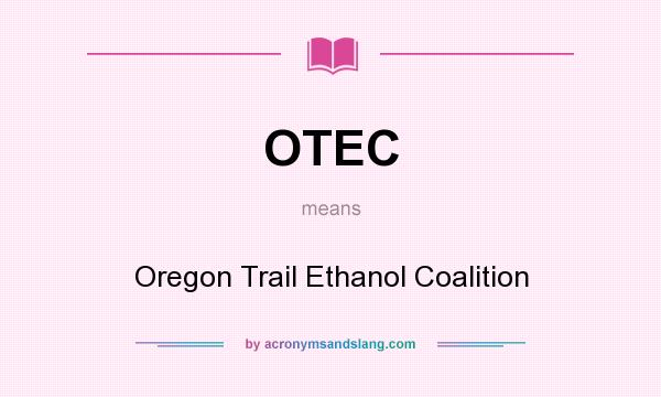 What does OTEC mean? It stands for Oregon Trail Ethanol Coalition
