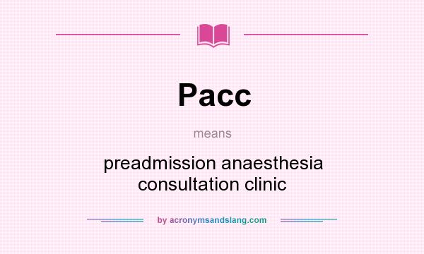 What does Pacc mean? It stands for preadmission anaesthesia consultation clinic