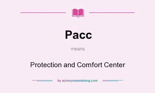 What does Pacc mean? It stands for Protection and Comfort Center