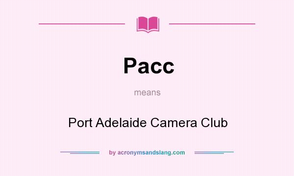 What does Pacc mean? It stands for Port Adelaide Camera Club