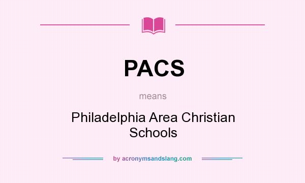 What does PACS mean? It stands for Philadelphia Area Christian Schools