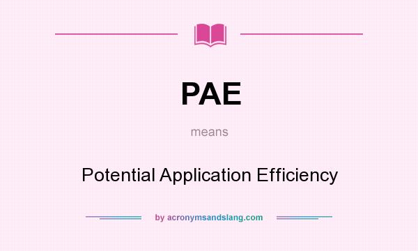 What does PAE mean? It stands for Potential Application Efficiency