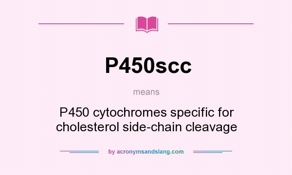 What does P450scc mean? It stands for P450 cytochromes specific for cholesterol side-chain cleavage