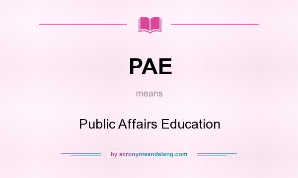 What does PAE mean? It stands for Public Affairs Education