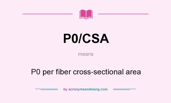 What does P0/CSA mean? It stands for P0 per fiber cross-sectional area