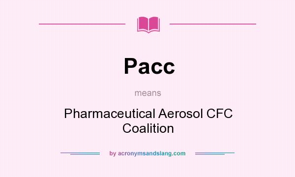 What does Pacc mean? It stands for Pharmaceutical Aerosol CFC Coalition