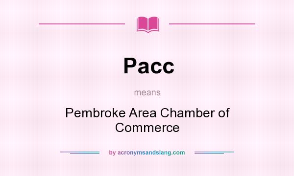 What does Pacc mean? It stands for Pembroke Area Chamber of Commerce