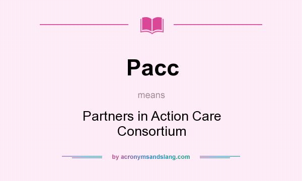 What does Pacc mean? It stands for Partners in Action Care Consortium