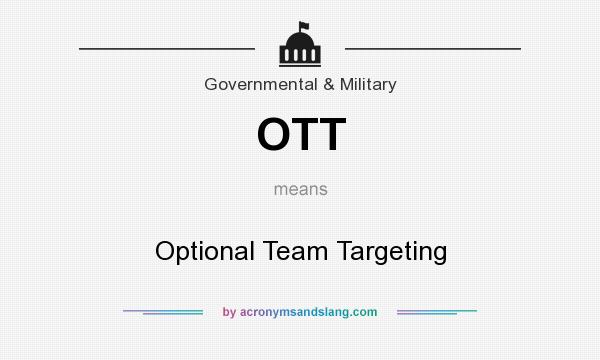 What does OTT mean? It stands for Optional Team Targeting