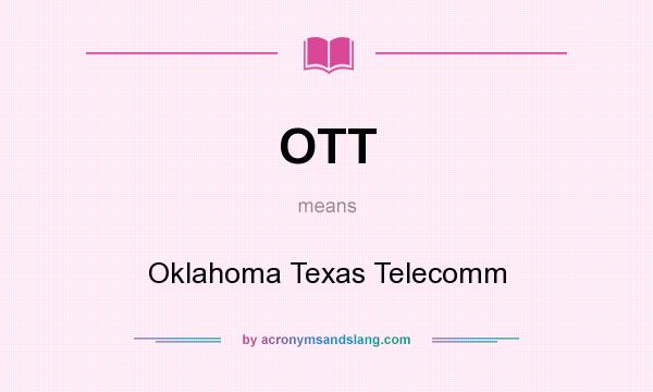 What does OTT mean? It stands for Oklahoma Texas Telecomm