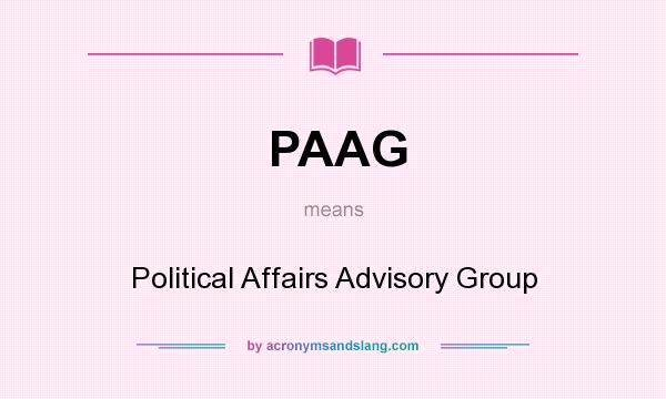 What does PAAG mean? It stands for Political Affairs Advisory Group