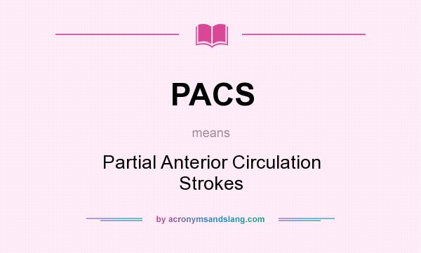 What does PACS mean? It stands for Partial Anterior Circulation Strokes