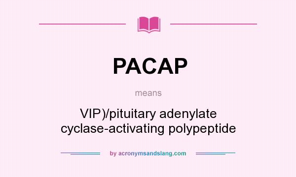 What does PACAP mean? It stands for VIP)/pituitary adenylate cyclase-activating polypeptide