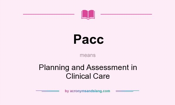 What does Pacc mean? It stands for Planning and Assessment in Clinical Care