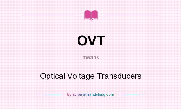 What does OVT mean? It stands for Optical Voltage Transducers
