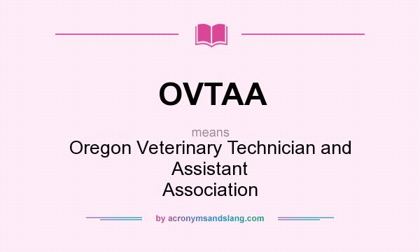 What does OVTAA mean? It stands for Oregon Veterinary Technician and Assistant Association