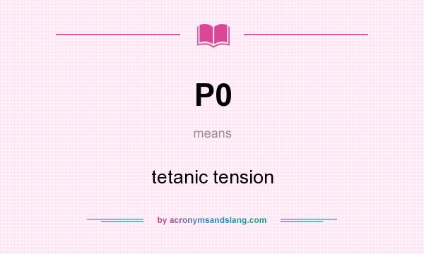What does P0 mean? It stands for tetanic tension