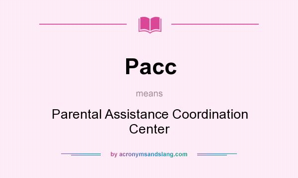 What does Pacc mean? It stands for Parental Assistance Coordination Center