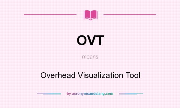 What does OVT mean? It stands for Overhead Visualization Tool