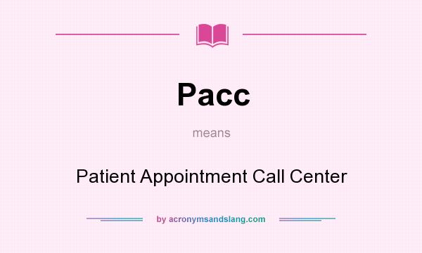 What does Pacc mean? It stands for Patient Appointment Call Center