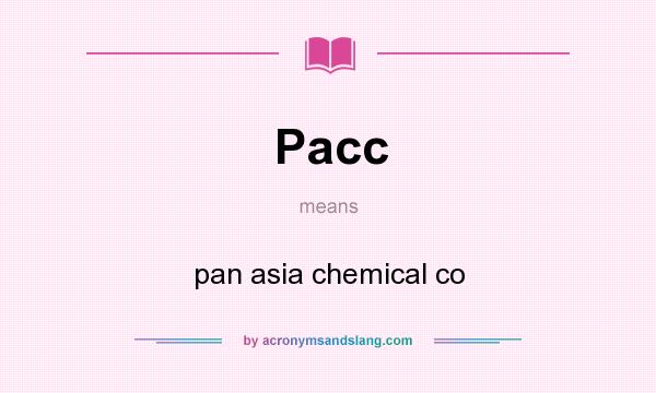 What does Pacc mean? It stands for pan asia chemical co