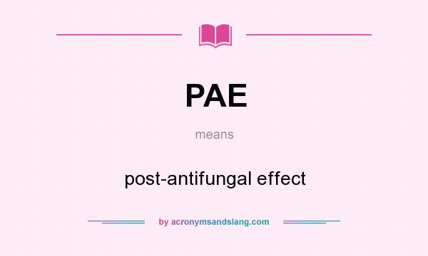 What does PAE mean? It stands for post-antifungal effect