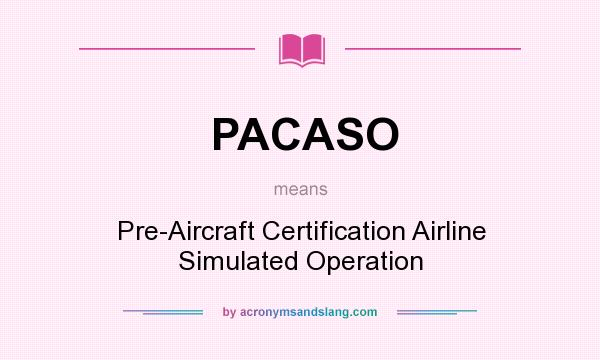 What does PACASO mean? It stands for Pre-Aircraft Certification Airline Simulated Operation