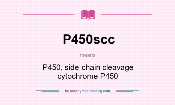 What does P450scc mean? It stands for P450, side-chain cleavage cytochrome P450