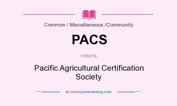 What does PACS mean? It stands for Pacific Agricultural Certification Society