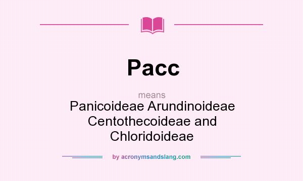 What does Pacc mean? It stands for Panicoideae Arundinoideae Centothecoideae and Chloridoideae